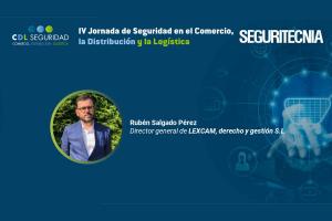 IV Jornada de Seguridad en el Comercio, la Distribución y la Logística. Rubén Salgado, director general de Lexcam, derecho y gestión S.L. 