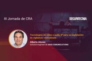 Alberto Alonso, Solution Engineer de Axis Communications.