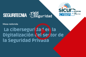 La ciberseguridad en la digitalización del sector de la seguridad privada