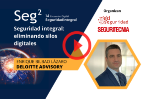 Enrique Bilbao Lázaro (Deloitte Advisory): seguridad integral, eliminando silos digitales