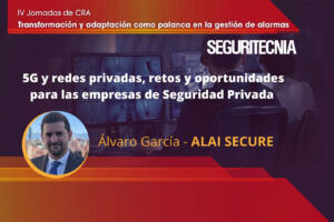 Álvaro García (Alai Secure): 5G y redes privadas, retos y oportunidades para las empresas de seguridad privada