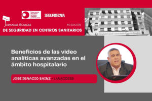 José Ignacio Sainz (Lanaccess): beneficios de las vídeo analíticas avanzadas en el ámbito hospitalario