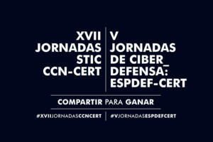 XVII Jornadas STIC CCN-CERT y IV Jornadas de Ciberdefensa ESPDEF-CERT