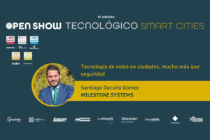 Santiago Dacuña Gómez (Milestone Systems): Tecnología de vídeo en ciudades, mucho más que seguridad