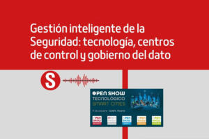 Gestión inteligente de la seguridad: Tecnología, centros de control y gobierno del dato