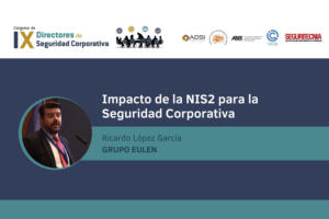 Ricardo López García (Grupo Eulen): Impacto de la NIS2 para la seguridad corporativa