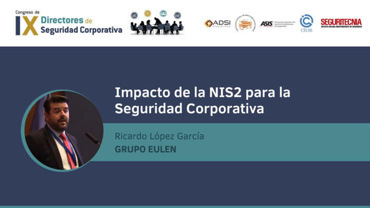 Ricardo López García (Grupo Eulen): Impacto de la NIS2 para la seguridad corporativa