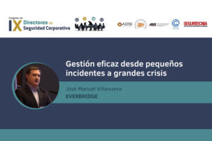 José Manuel Villanueva (country Manager Spain & Portugal de Everbridge): Gestión eficaz desde pequeños incidentes a grandes crisis