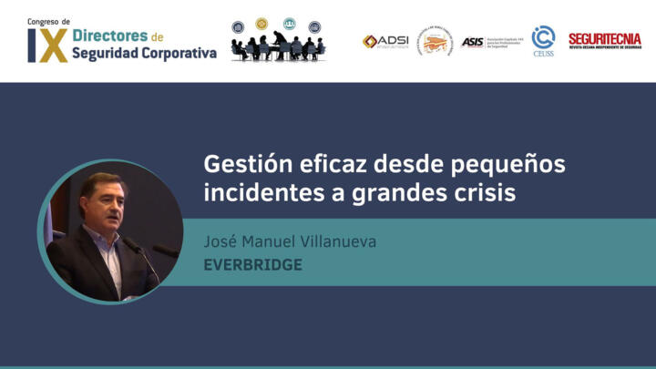 José Manuel Villanueva (country Manager Spain & Portugal de Everbridge): Gestión eficaz desde pequeños incidentes a grandes crisis