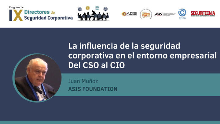 Juan Muñoz (Capítulo 143 ASIS España y Región 9C): La influencia de la seguridad corporativa en el entorno empresarial, del CSO al CIO